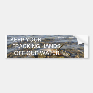 Keep Your Fracking Hands Off Our Water Bumper Sticker