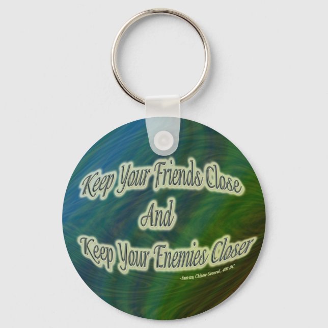 keep your friends close and your enemies closer keychain (Front)
