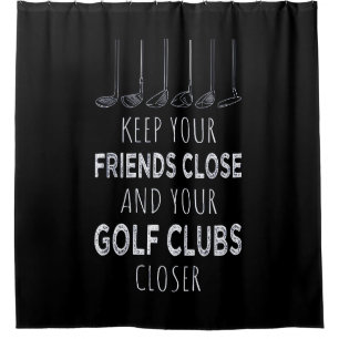 Keep Your Friends Close And Your Golf Clubs Closer