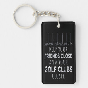Keep Your Friends Close And Your Golf Clubs Closer Keychain