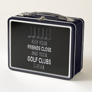 Keep Your Friends Close And Your Golf Clubs Closer Metal Lunch Box