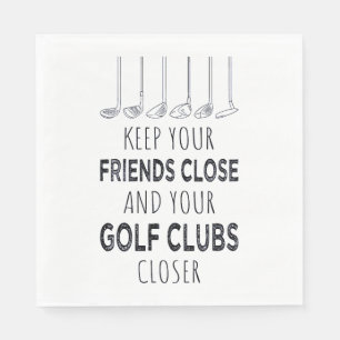 Keep Your Friends Close And Your Golf Clubs Closer Napkin