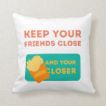 Keep Your Friends Close Throw Pillow<br><div class="desc">Quote: Keep your friends close and your fries closer. This is for those people who like their food more than people. I am talking about foodies people! Get this cool design about food now!</div>