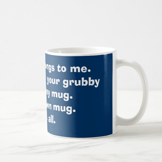 Keep your grubby paws off my mug. coffee mug (Right)