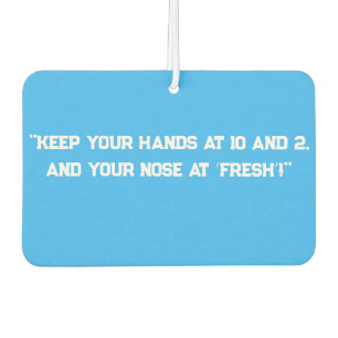 "Keep Your Hands at 10 and 2,  Air Freshener