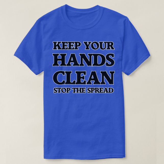 KEEP YOUR HANDS CLEAN STOP THE SPREAD T-Shirt (Design Front)