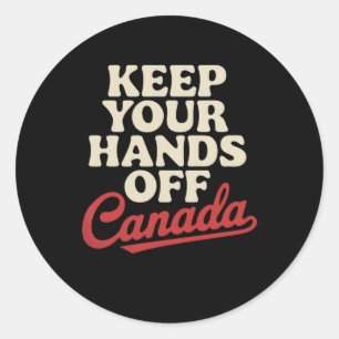 Keep Your Hands Off Canada Proud Apparel Anti Trum Classic Round Sticker