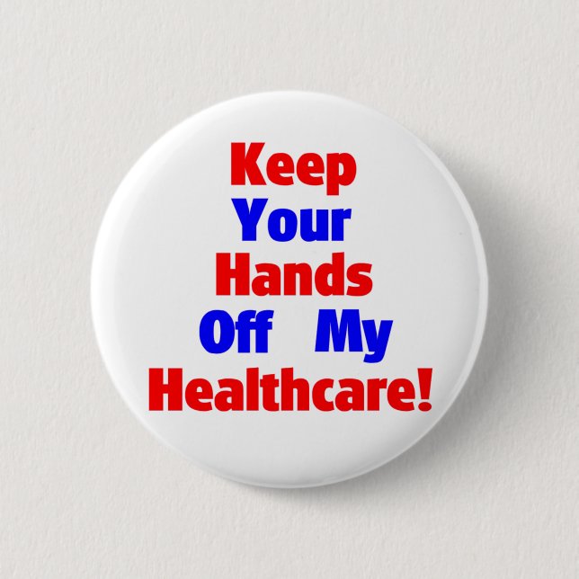 Keep Your Hands Off My Healthcare! 2 Inch Round Button (Front)