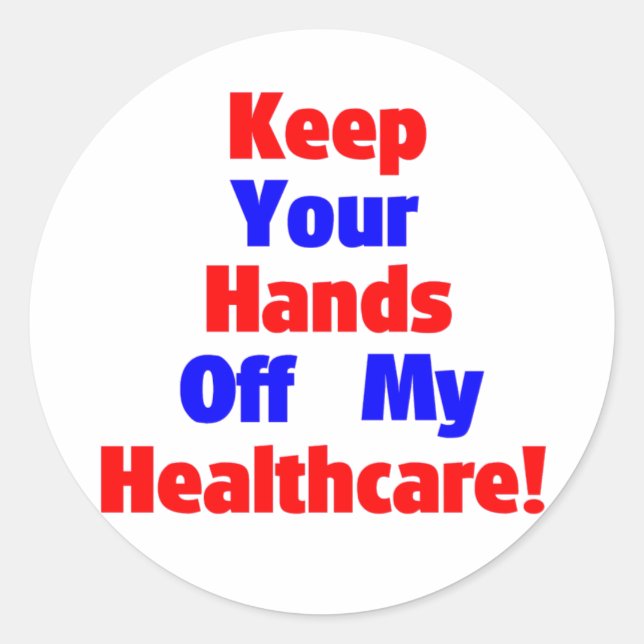 Keep Your Hands Off My Healthcare! Classic Round Sticker (Front)
