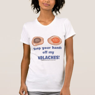 Keep your hands off my KOLACHES! shirt
