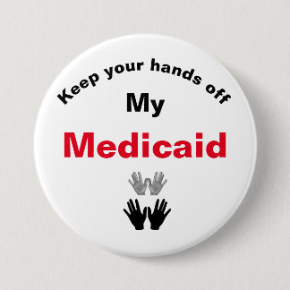 Keep Your Hands Off My Medicaid Button