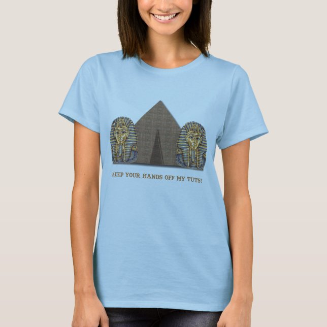 Keep your hands off my TUTS! T-Shirt (Front)