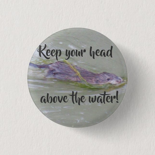 Keep your head above the water! 1 inch round button (Front)