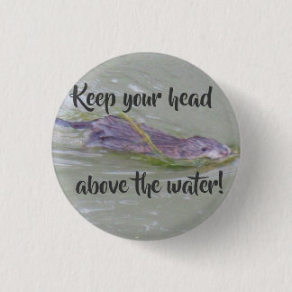 Keep your head above the water! 1 inch round button