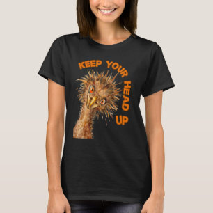 Keep Your Head Up Ostrich Motivational Bird T-Shirt