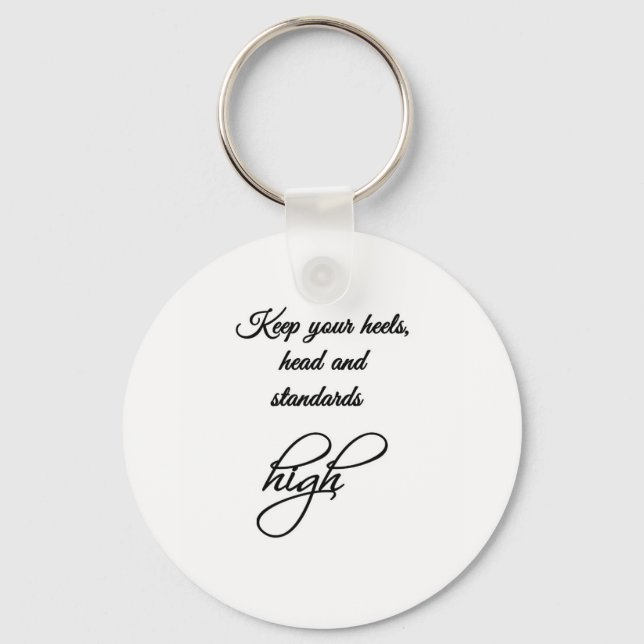 Keep your heels, head and standards high. keychain (Front)