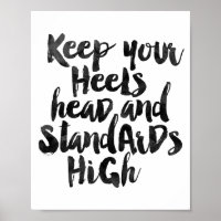 Keep Your Heels Head And Standards High
