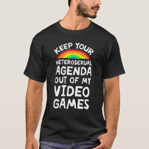 Keep Your Heterosexual Agenda Out Of My Video Game T-Shirt