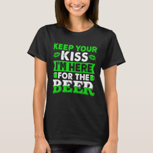 Keep your kiss im here for the beer st patricks le T-Shirt
