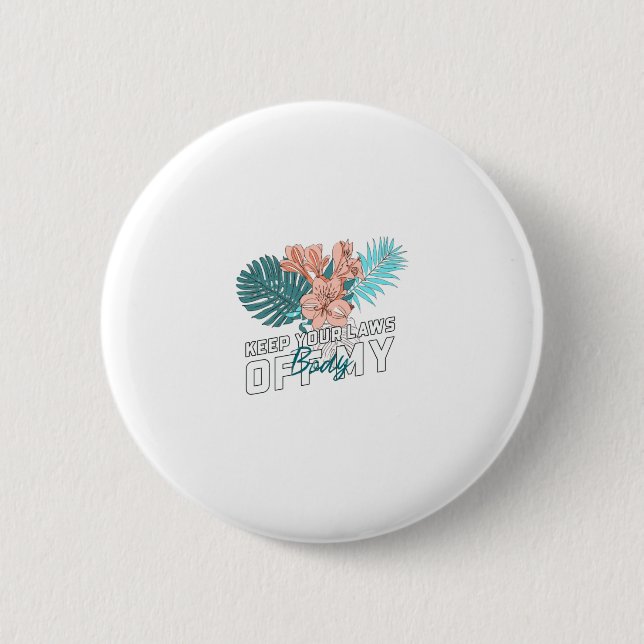 Keep Your Laws Off My Body 2 Inch Round Button (Front)
