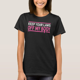 Keep Your Laws Off My Body My Choice Pro Choice T-Shirt