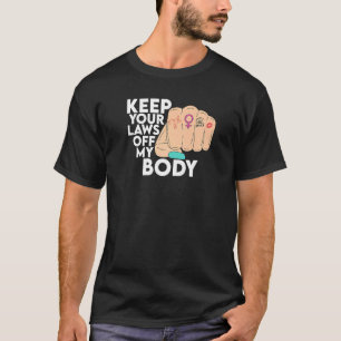 Keep Your Laws Off My Body Pro Choice  1 T-Shirt