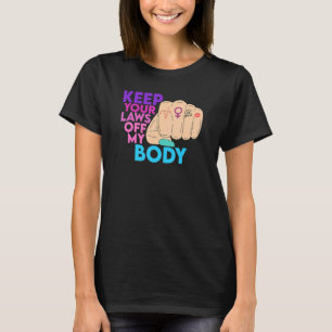 Keep Your Laws Off My Body Pro Choice 1 T-Shirt