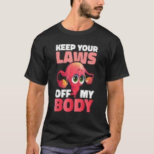 Keep Your Laws Off My Body Pro Choice Abortion Fem T-Shirt