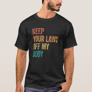 Keep Your Laws Off My Body Pro Choice Feminist 16 T-Shirt