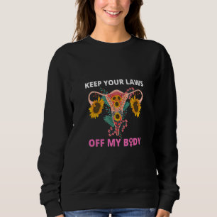 Keep Your Laws Off My Body Pro Choice Feminist Abo Sweatshirt
