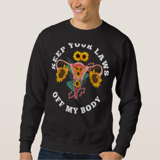 Keep Your Laws Off My Body Pro Choice Feminist Abo Sweatshirt