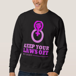 Keep Your Laws Off My Body Pro Choice Feminist Abo Sweatshirt