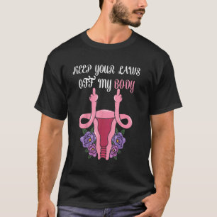 Keep Your Laws Off My Body Pro Choice Feminist Abo T-Shirt