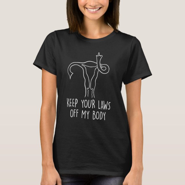 Keep Your Laws Off My Body Pro Choice Feminist Abo T-Shirt (Front)