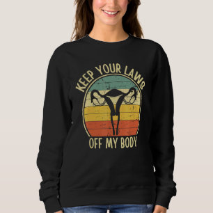 Keep Your Laws Off My Body Uterus Vintage Pro Abor Sweatshirt