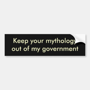 Keep your mythologyout of my government bumper sticker