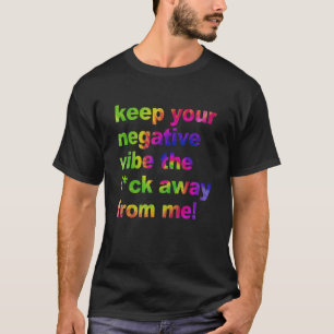 Keep Your Negative Vibe The Fck Away From Me Appar T-Shirt