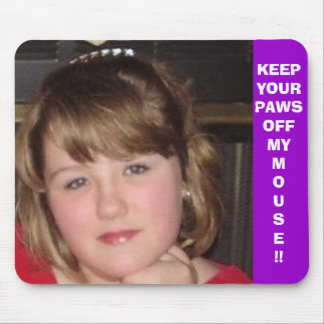 KEEP YOUR PAWS OFF MY MOUSE!! MOUSE PAD