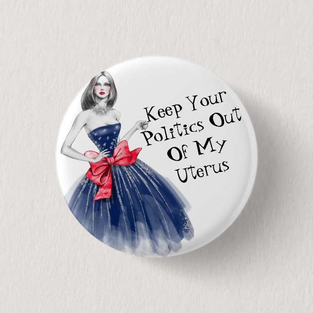 Keep Your Politics Out Of My Uterus T-Shirt Keycha 1 Inch Round Button (Front)