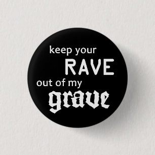 Keep your rave out of my grave 1 inch round button