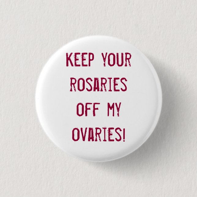 Keep your rosaries off my ovaries! 1 inch round button (Front)