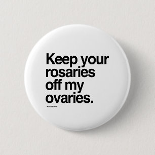 Keep your rosaries off my ovaries 2 inch round button