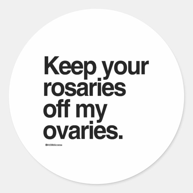 Keep your rosaries off my ovaries classic round sticker (Front)