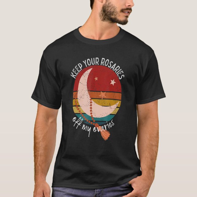 Keep Your Rosaries Off My Ovaries Feminist Retro P T-Shirt (Front)