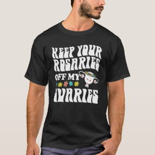 Keep Your Rosaries Off My Ovaries Feminist Women's T-Shirt