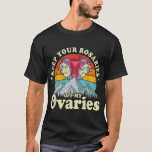 Keep Your Rosaries Off My Ovaries Feminist Women's T-Shirt