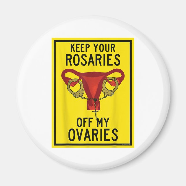 Keep Your Rosaries Off My Ovaries Funny Feminist P Magnet (Front)