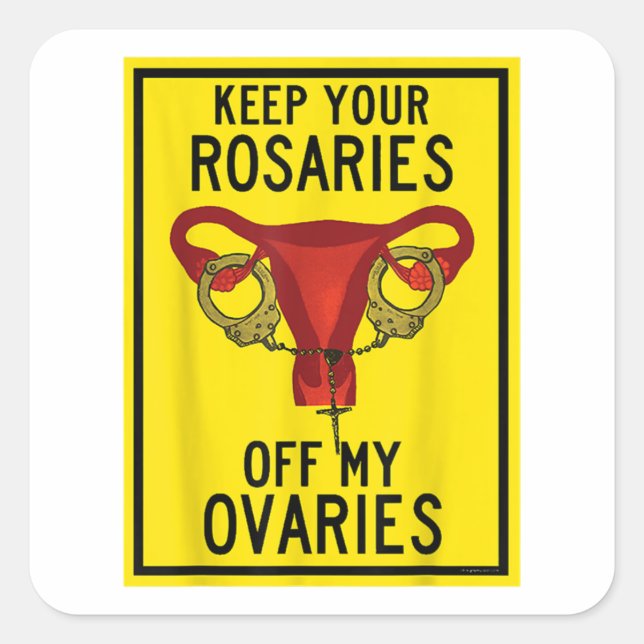 Keep Your Rosaries Off My Ovaries Funny Feminist P Square Sticker (Front)