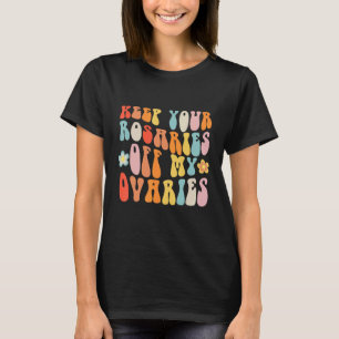 Keep Your Rosaries Off My Ovaries Retro Feminist T-Shirt