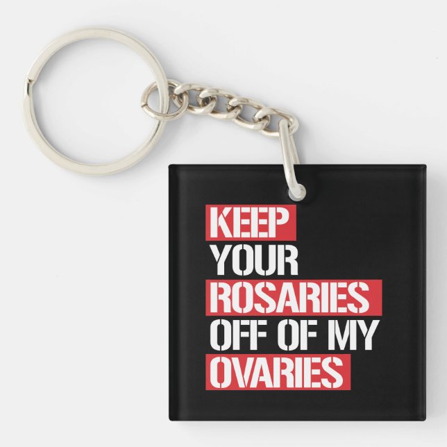 Keep Your Rosaries Off my Ovaries --  white - Keychain (Front)